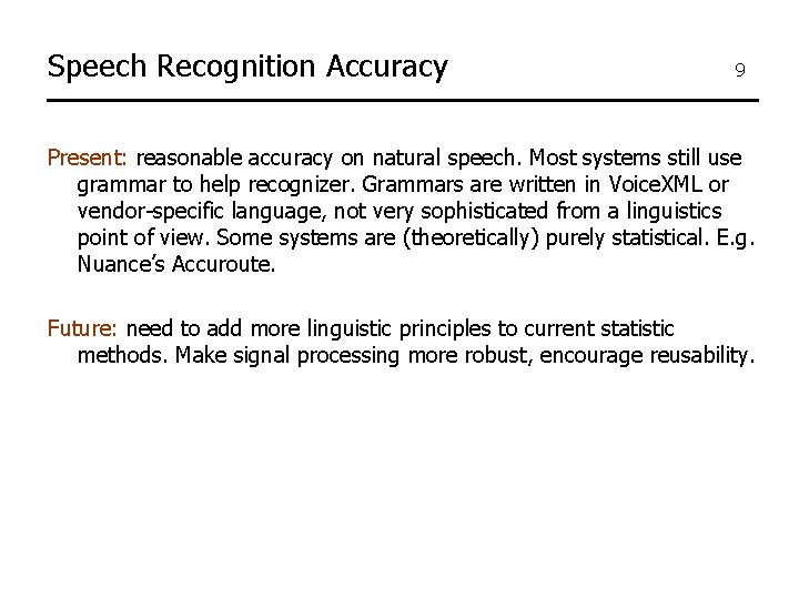 Speech Recognition Accuracy 9 Present: reasonable accuracy on natural speech. Most systems still use