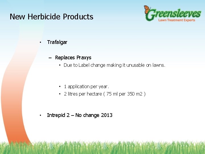 New Herbicide Products • Trafalgar – Replaces Praxys • Due to Label change making