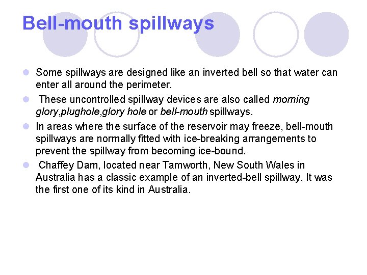 Bell-mouth spillways l Some spillways are designed like an inverted bell so that water