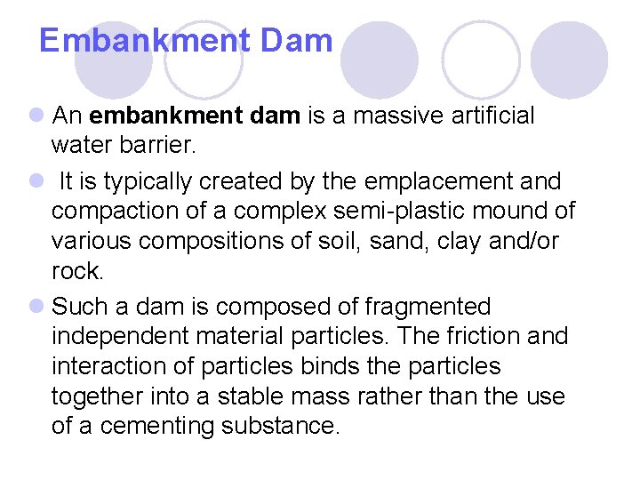 Embankment Dam l An embankment dam is a massive artificial water barrier. l It