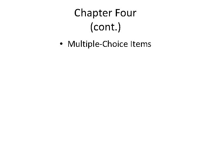 Chapter Four (cont. ) • Multiple-Choice Items 