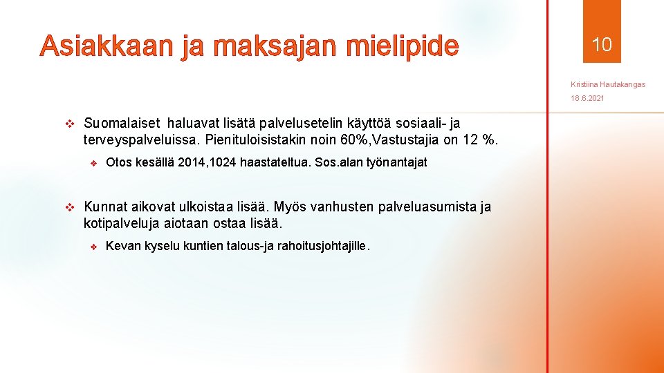 Asiakkaan ja maksajan mielipide 10 Kristiina Hautakangas 18. 6. 2021 v Suomalaiset haluavat lisätä