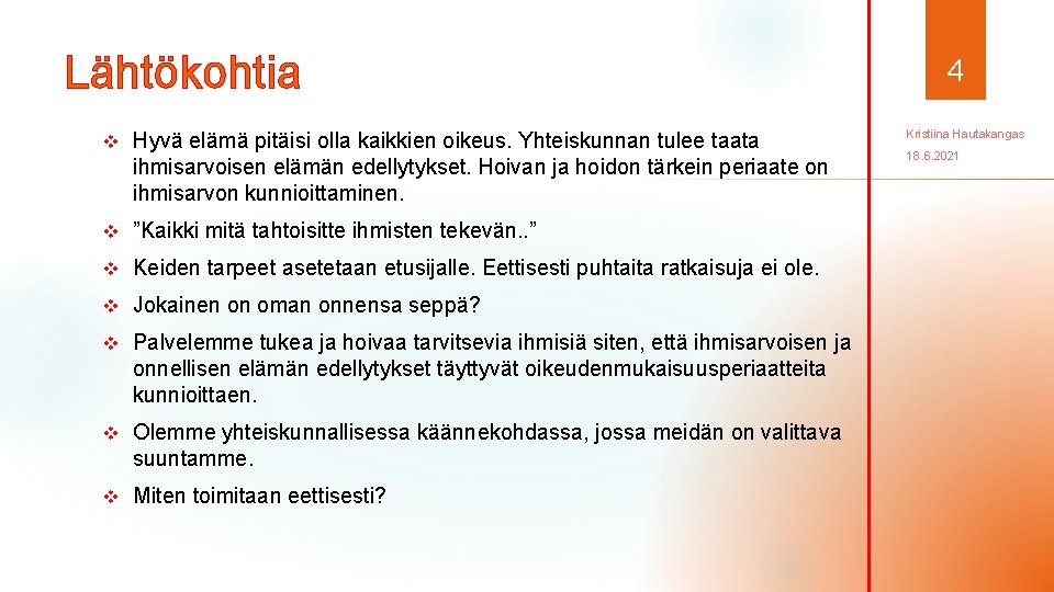 Lähtökohtia v Hyvä elämä pitäisi olla kaikkien oikeus. Yhteiskunnan tulee taata ihmisarvoisen elämän edellytykset.