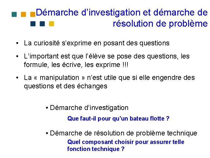 Démarche d’investigation et démarche de résolution de problème • La curiosité s’exprime en posant