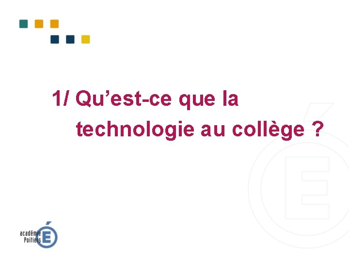 1/ Qu’est-ce que la technologie au collège ? 