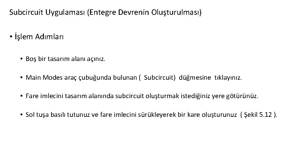 Subcircuit Uygulaması (Entegre Devrenin Oluşturulması) • İşlem Adımları • Boş bir tasarım alanı açınız.