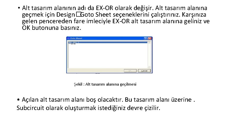  • Alt tasarım alanının adı da EX-OR olarak değişir. Alt tasarım alanına geçmek