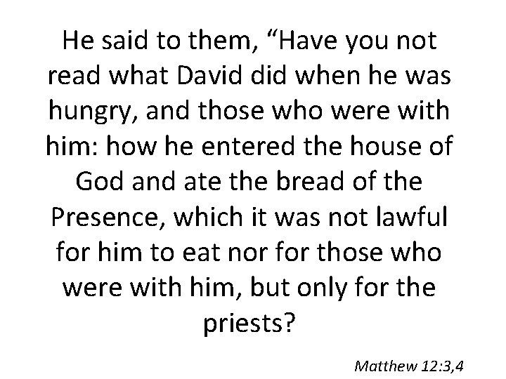 He said to them, “Have you not read what David did when he was