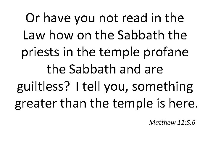 Or have you not read in the Law how on the Sabbath the priests