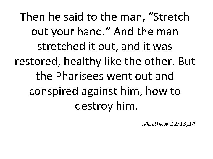 Then he said to the man, “Stretch out your hand. ” And the man