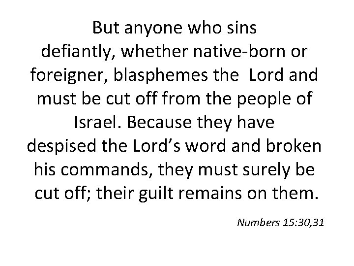 But anyone who sins defiantly, whether native-born or foreigner, blasphemes the Lord and must