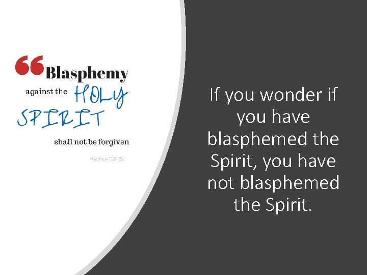 If you wonder if you have blasphemed the Spirit, you have not blasphemed the