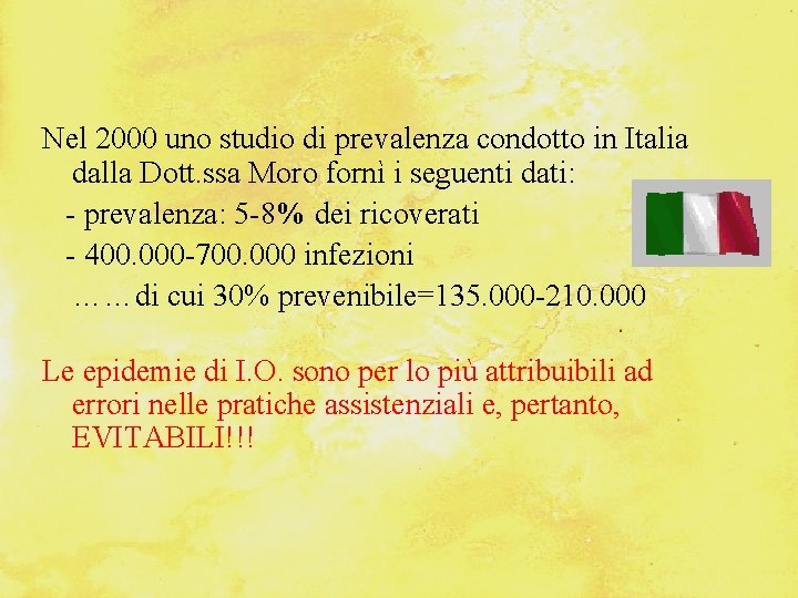 Nel 2000 uno studio di prevalenza condotto in Italia dalla Dott. ssa Moro fornì