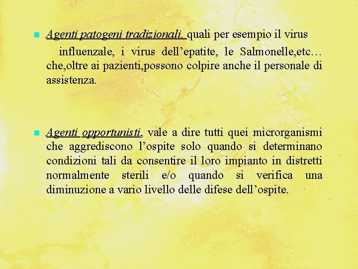  Agenti patogeni tradizionali, quali per esempio il virus influenzale, i virus dell’epatite, le