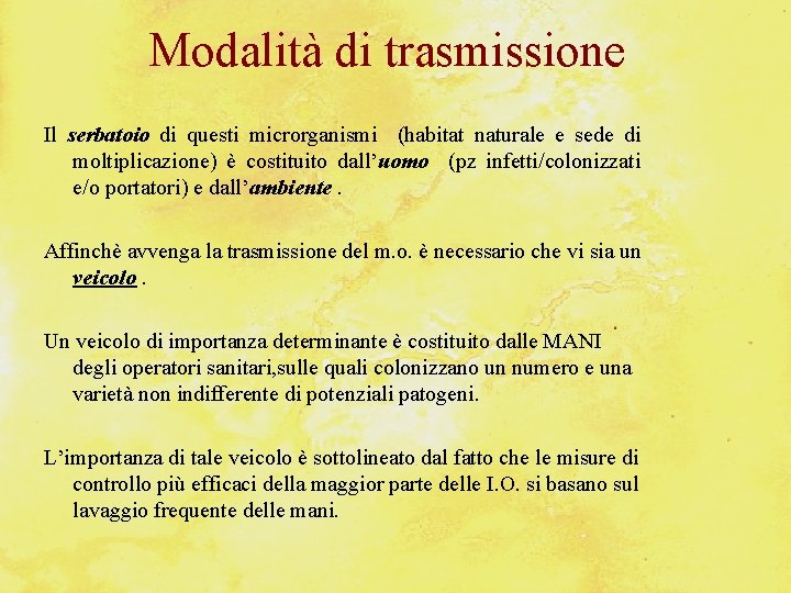 Modalità di trasmissione Il serbatoio di questi microrganismi (habitat naturale e sede di moltiplicazione)