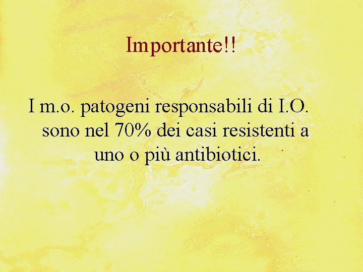 Importante!! I m. o. patogeni responsabili di I. O. sono nel 70% dei casi