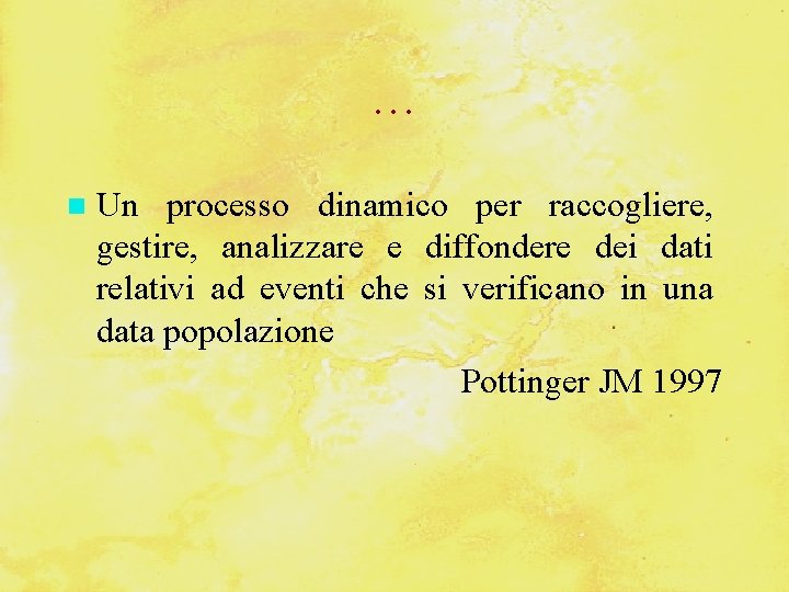 … Un processo dinamico per raccogliere, gestire, analizzare e diffondere dei dati relativi ad