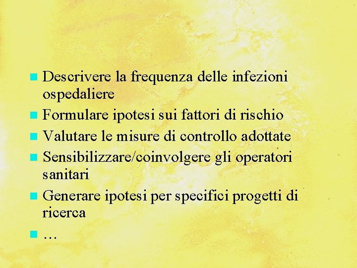 Descrivere la frequenza delle infezioni ospedaliere Formulare ipotesi sui fattori di rischio Valutare le