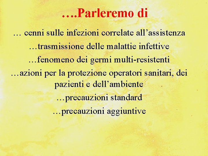 …. Parleremo di … cenni sulle infezioni correlate all’assistenza …trasmissione delle malattie infettive …fenomeno