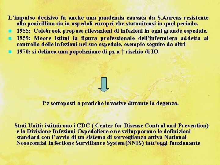 L’impulso decisivo fu anche una pandemia causata da S. Aureus resistente alla penicillina sia