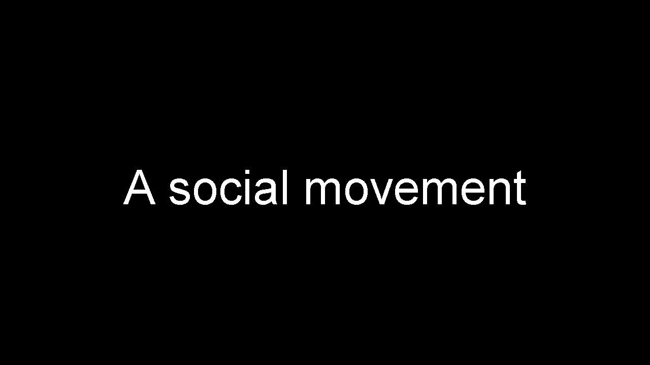 A social movement 