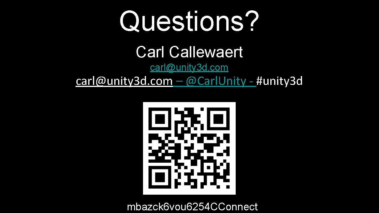 Questions? Carl Callewaert carl@unity 3 d. com – @Carl. Unity - #unity 3 d