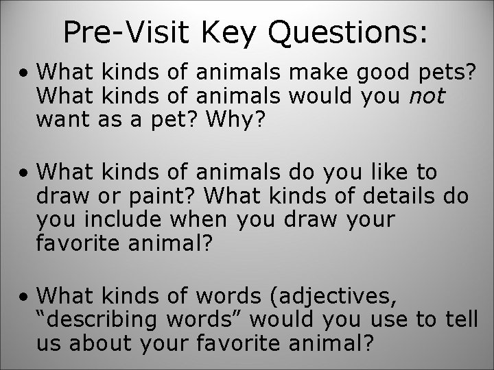 Pre-Visit Key Questions: • What kinds of animals make good pets? What kinds of