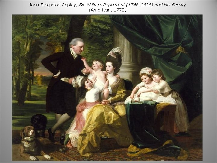 John Singleton Copley, Sir William Pepperrell (1746 -1816) and His Family (American, 1778) 