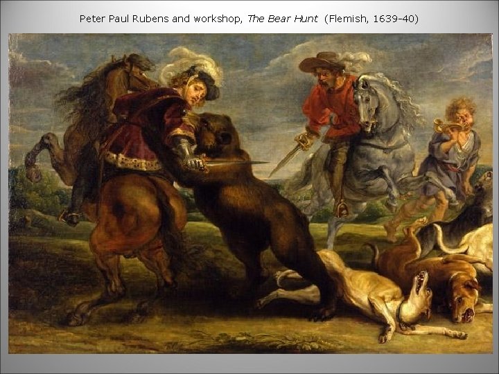 Peter Paul Rubens and workshop, The Bear Hunt (Flemish, 1639 -40) 