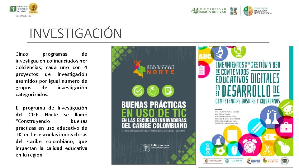 INVESTIGACIÓN Cinco programas de investigación cofinanciados por Colciencias, cada uno con 4 proyectos de