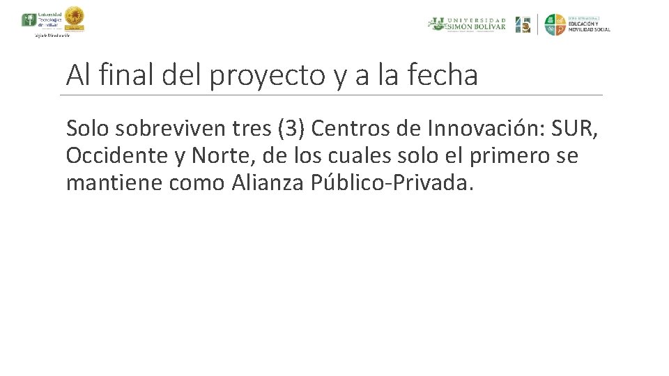 Al final del proyecto y a la fecha Solo sobreviven tres (3) Centros de