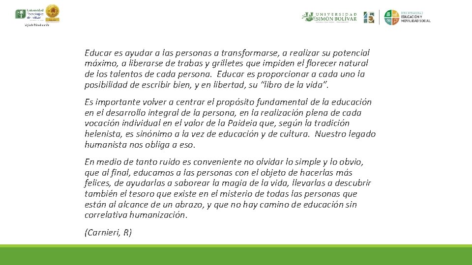 Educar es ayudar a las personas a transformarse, a realizar su potencial máximo, a