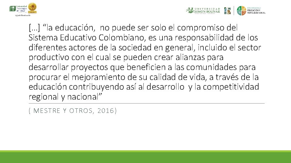 [. . . ] “la educación, no puede ser solo el compromiso del Sistema