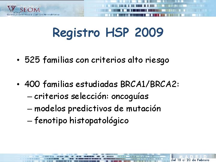 Registro HSP 2009 • 525 familias con criterios alto riesgo • 400 familias estudiadas