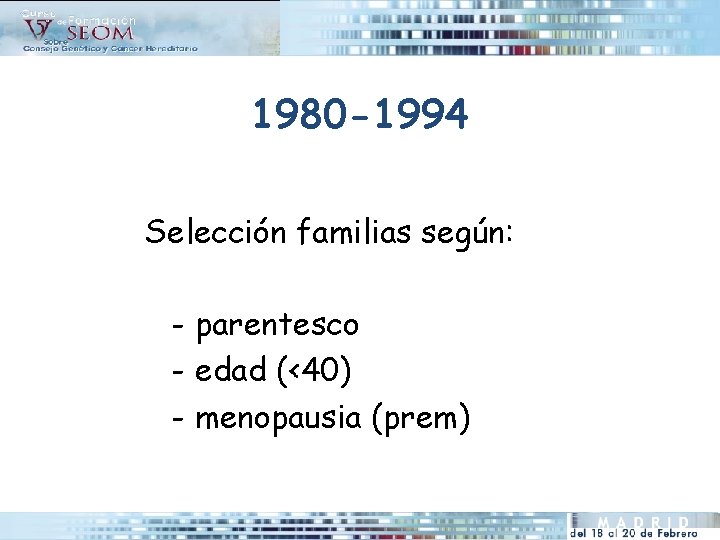 1980 -1994 Selección familias según: - parentesco - edad (<40) - menopausia (prem) 