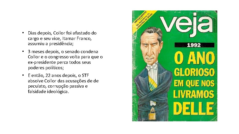  • Dias depois, Collor foi afastado do cargo e seu vice, Itamar Franco,