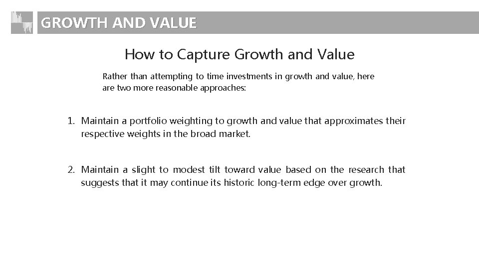 GROWTH AND VALUE How to Capture Growth and Value Rather than attempting to time