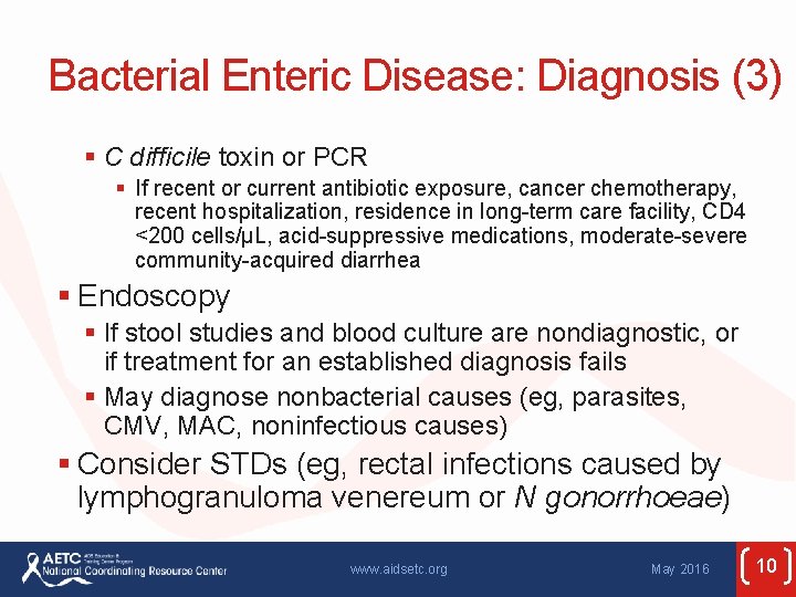 Bacterial Enteric Disease: Diagnosis (3) § C difficile toxin or PCR § If recent