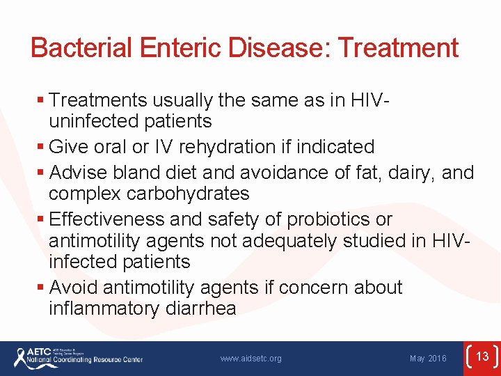 Bacterial Enteric Disease: Treatment § Treatments usually the same as in HIVuninfected patients §