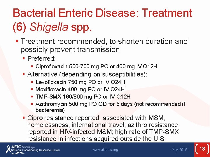 Bacterial Enteric Disease: Treatment (6) Shigella spp. § Treatment recommended, to shorten duration and