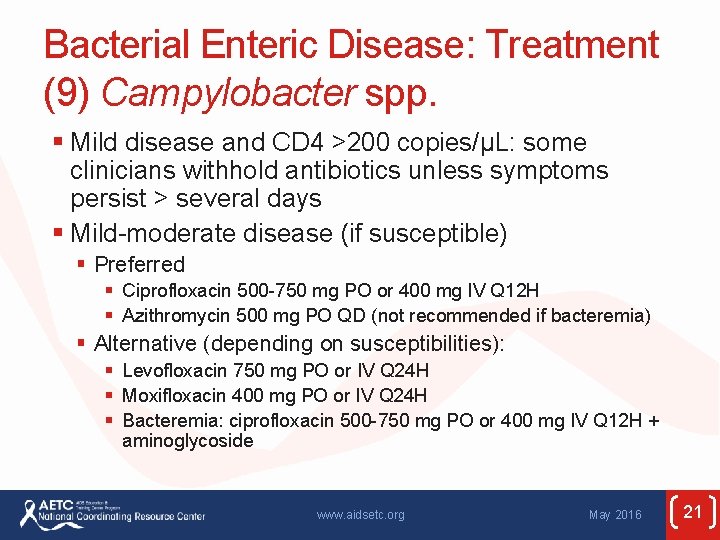 Bacterial Enteric Disease: Treatment (9) Campylobacter spp. § Mild disease and CD 4 >200