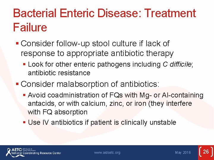 Bacterial Enteric Disease: Treatment Failure § Consider follow-up stool culture if lack of response