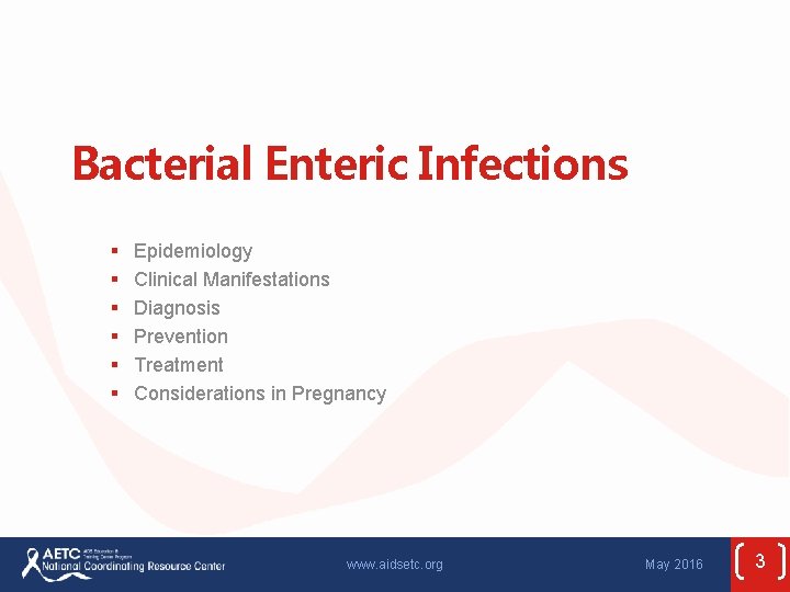 Bacterial Enteric Infections § § § Epidemiology Clinical Manifestations Diagnosis Prevention Treatment Considerations in
