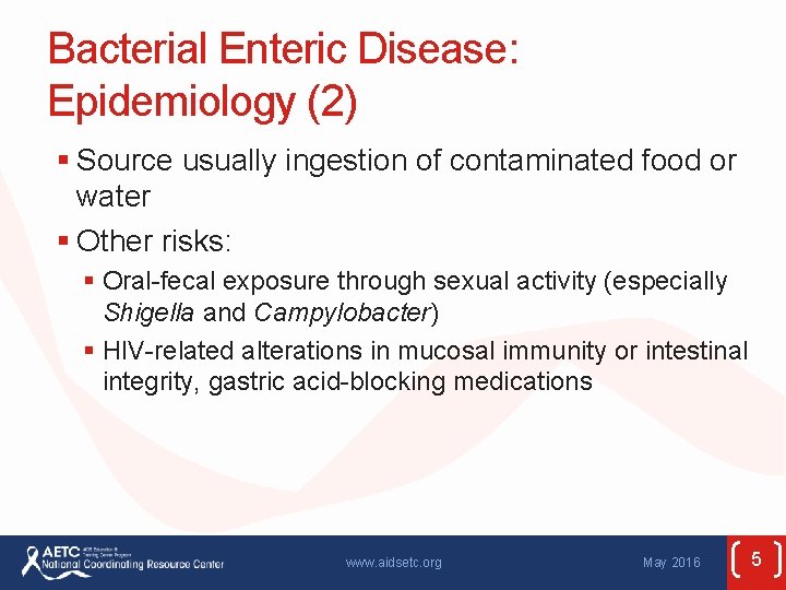 Bacterial Enteric Disease: Epidemiology (2) § Source usually ingestion of contaminated food or water