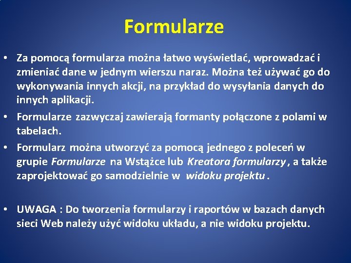 Formularze • Za pomocą formularza można łatwo wyświetlać, wprowadzać i zmieniać dane w jednym