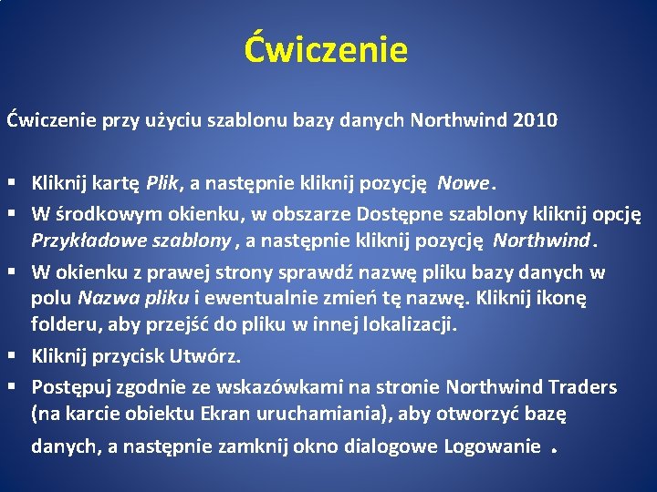 Ćwiczenie przy użyciu szablonu bazy danych Northwind 2010 § Kliknij kartę Plik, a następnie