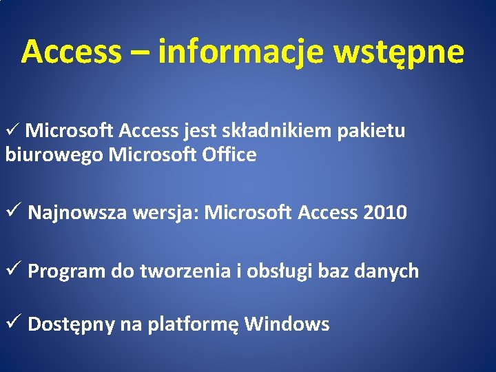 Access – informacje wstępne ü Microsoft Access jest składnikiem pakietu biurowego Microsoft Office ü