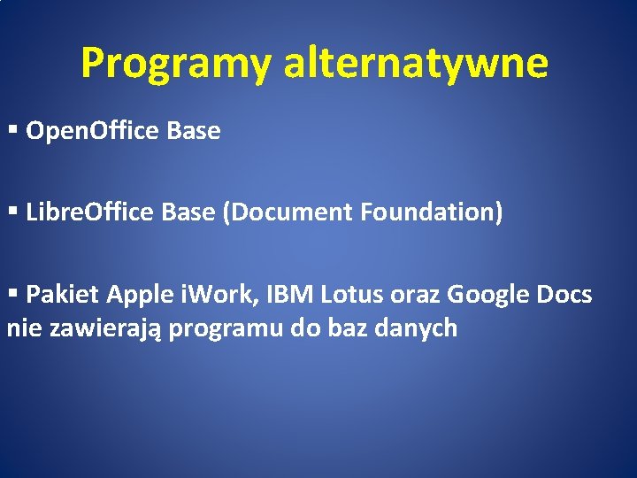 Programy alternatywne § Open. Office Base § Libre. Office Base (Document Foundation) § Pakiet