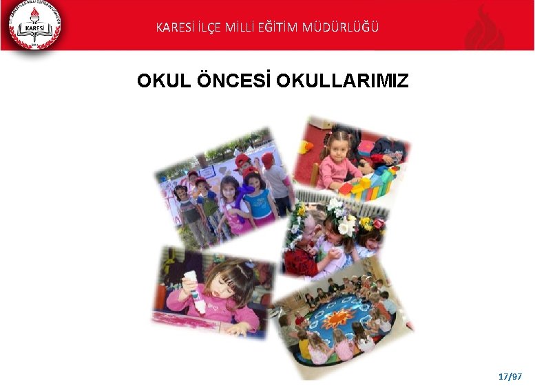 KARESİ İLÇE MİLLİ EĞİTİM MÜDÜRLÜĞÜ OKUL ÖNCESİ OKULLARIMIZ 17/97 