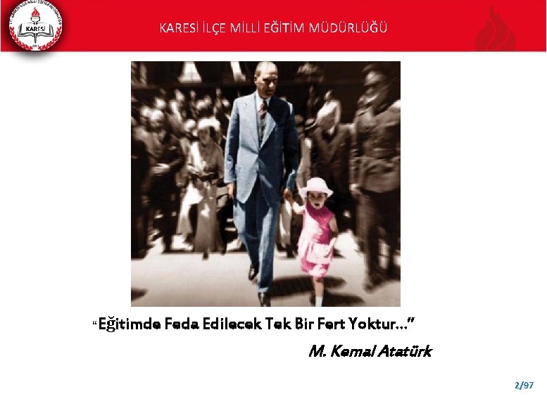 KARESİ İLÇE MİLLİ EĞİTİM MÜDÜRLÜĞÜ “Eğitimde Feda Edilecek Tek Bir Fert Yoktur…” M. Kemal